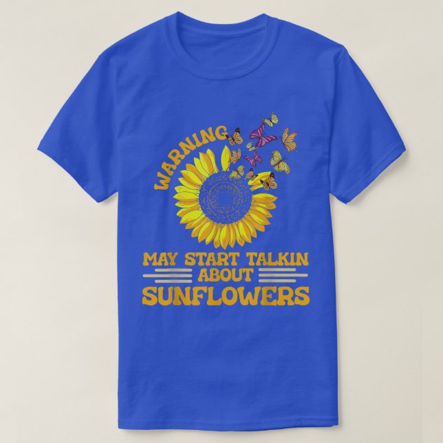 Warning May Start Talking About Sunflowers  Sunflo T-Shirt (Design Front)