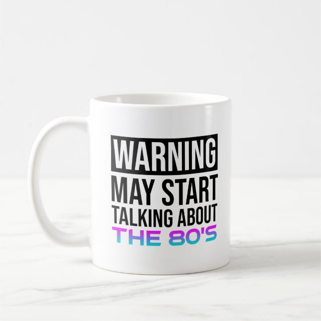 Warning - May Start Talking About The 80's Coffee Mug (Left)