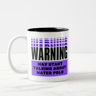 Warning may start talking about water polo Two-Tone coffee mug