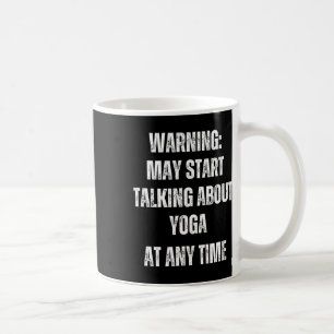 Warning May Start Talking About Yoga Funny  Coffee Mug
