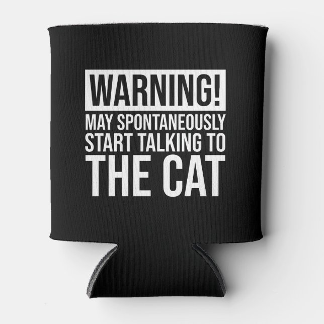 Warning! May Start Talking To The Cat Can Cooler (Front)