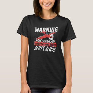 Warning May Suddenly Start Talking About Airplanes T-Shirt