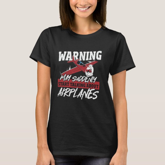 Warning May Suddenly Start Talking About Airplanes T-Shirt (Front)