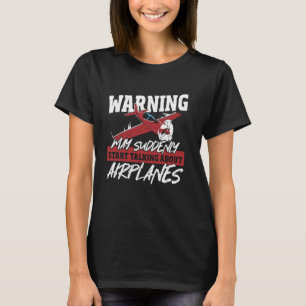 Warning May Suddenly Start Talking About Airplanes T-Shirt