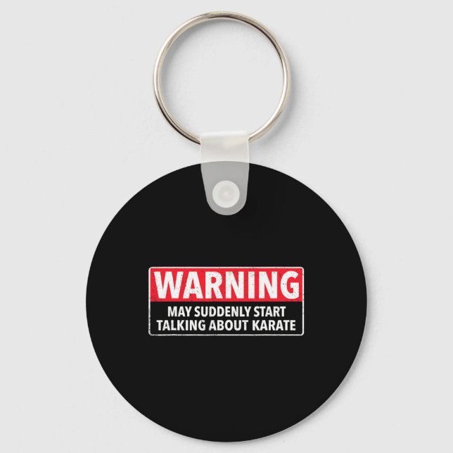 Warning May Suddenly Start Talking About Karate  Keychain (Front)