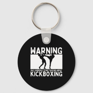 Warning May Suddenly Start Talking About Kickboxin Keychain
