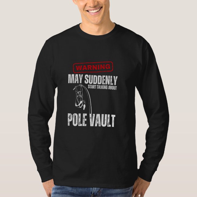 Warning May Suddenly Start Talking About Pole Vaul T-Shirt (Front)