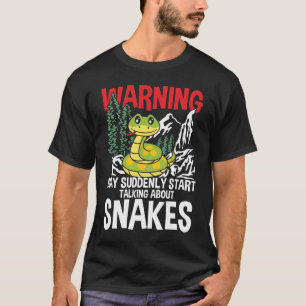 Warning May Suddenly Start Talking About Snakes T-Shirt