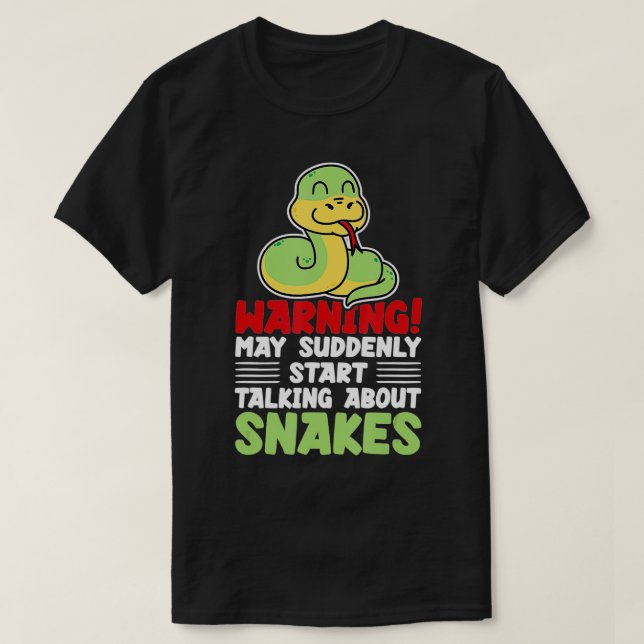 Warning May Suddenly Talk About Snakes Reptile Lov T-Shirt (Design Front)