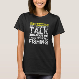 Warning May Talk About Fishing  Chain Pickerel Fis T-Shirt