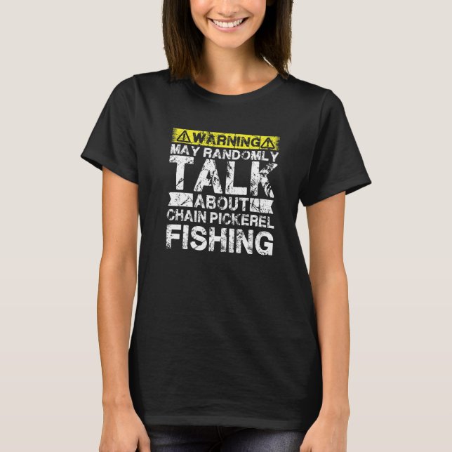 Warning May Talk About Fishing  Chain Pickerel Fis T-Shirt (Front)