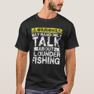 Warning May Talk About Fishing   Flounder Fish T-Shirt