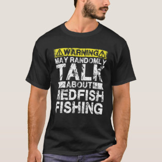 Warning May Talk About Fishing   Redfish Fish T-Shirt