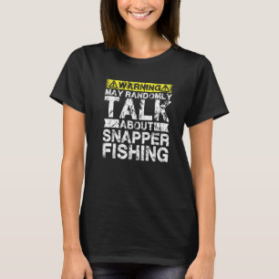 Warning May Talk About Fishing  Snapper Fish T-Shirt