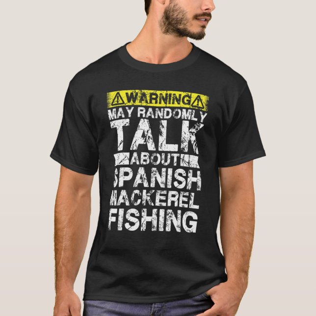 Warning May Talk About Fishing   Spanish Mackerel  T-Shirt (Front)