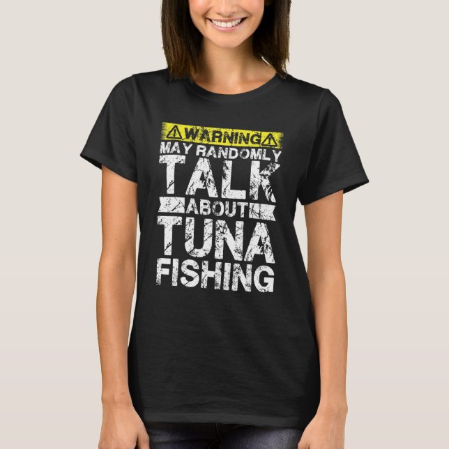 Warning May Talk About Fishing   Tuna Fish T-Shirt (Front)