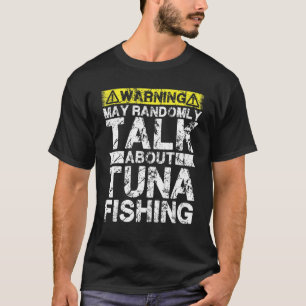 Warning May Talk About Fishing   Tuna Fish T-Shirt