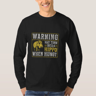 Warning May Turn Into A Hippo When Hungry Hippos H T-Shirt