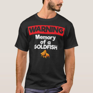 Warning Memory of a Goldfish Short Term Memory T-Shirt
