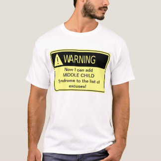 WARNING: Middle Child Syndrome T-Shirt