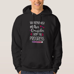 Warning Mother Daugther Trip In Progress Family Hoodie