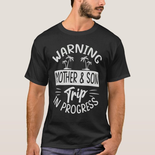 Warning Mother Son Trip In Progress - Trip with Mo T-Shirt (Front)