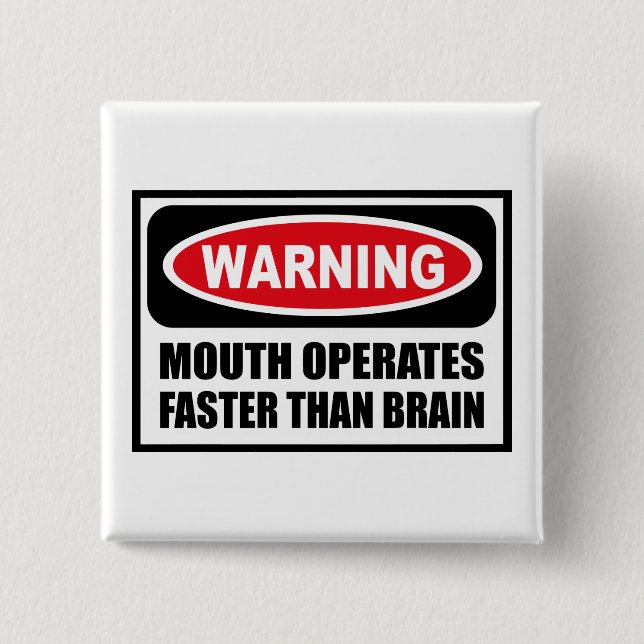 Warning MOUTH OPERATES FASTER THAN BRAIN Button (Front)