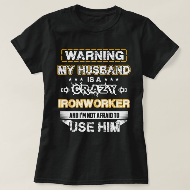 Warning My Husband is a Crazy Ironworker T-Shirt (Design Front)