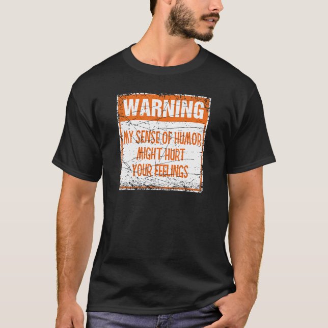 Warning My Sense of Humour Might Hurt Your Feeling T-Shirt (Front)