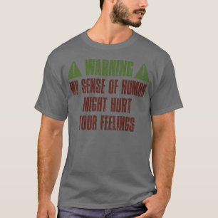 Warning My Sense Of Humour Might Hurt Your Feeling T-Shirt