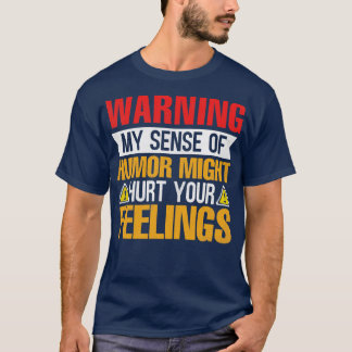 Warning My Sense of Humour Might Hurt Your Feeling T-Shirt