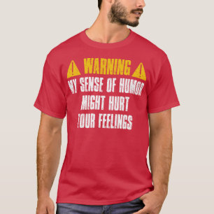 Warning My Sense Of Humour Might Hurt Your Feeling T-Shirt