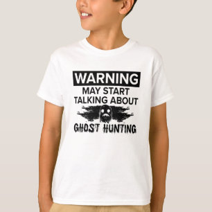 Warning My Start Talking Ghost Hunting Ghost Hunt T-Shirt