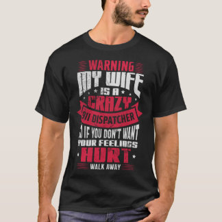 Warning My Wife Is A Crazy 911 Dispatcher Operator T-Shirt