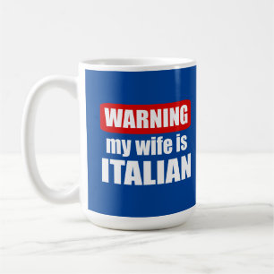 Warning my wife is Italian Coffee Mug