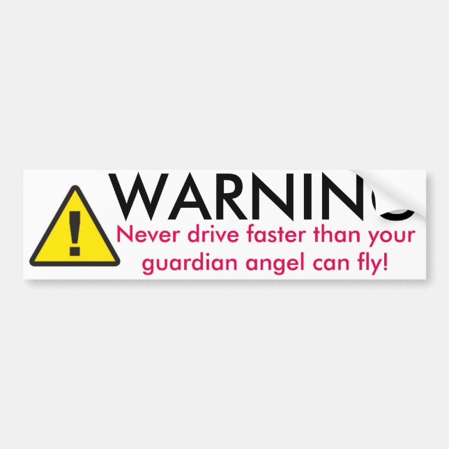 Warning Never Drive Faster Bumper Sticker (Front)