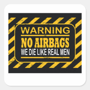 WARNING NO AIRBAGS WE DIE LIKE REAL MEN FUNNY CAR SQUARE STICKER
