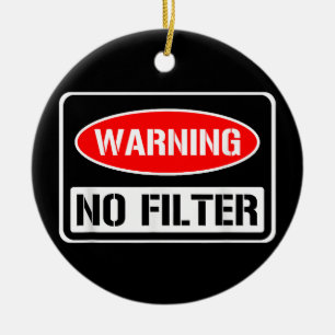 Warning No Filter Funny Sarcastic Pun Danger Cauti Ceramic Ornament