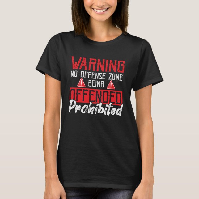 Warning No Offence Zone Being Offended Prohibited  T-Shirt (Front)