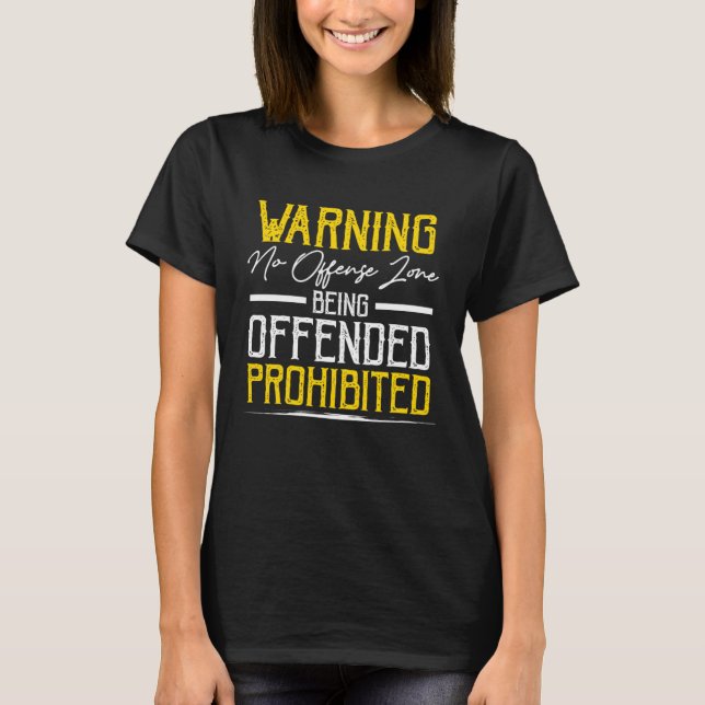 Warning No Offense Zone Being Offended Prohibited T-Shirt (Front)