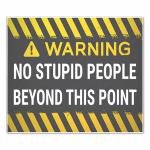 Warning No Stupid People Beyond This Point