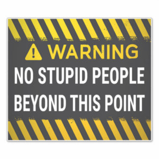 Warning No Stupid People Beyond This Point