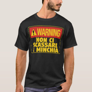Warning! Non Ci Scassare a Minchia  Funny Sicilian T-Shirt