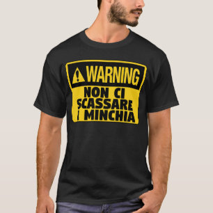 Warning! Non Ci Scassare a Minchia  Funny Sicilian T-Shirt
