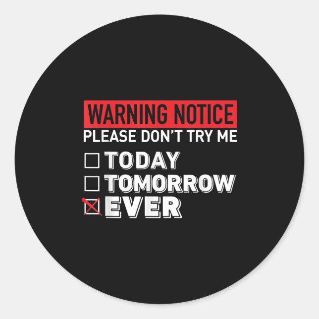 Warning Notice Please Do Not Try Me Today Tomorrow Classic Round Sticker (Front)