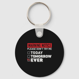 Warning Notice Please Do Not Try Me Today Tomorrow Keychain