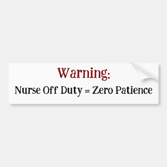 Warning: Nurse Off Duty = Zero Patience  Sarcasm  Bumper Sticker (Front)
