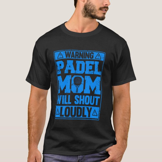 Warning Padel Mom Will Shout Loudly Funny Sports T-Shirt (Front)