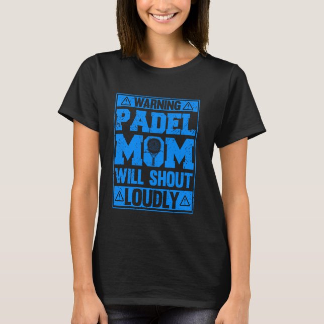 Warning Padel Mom Will Shout Loudly Funny Sports T-Shirt (Front)