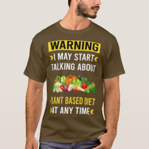 Warning Plant Based Diet Vegan Vegetarian Veganism T-Shirt